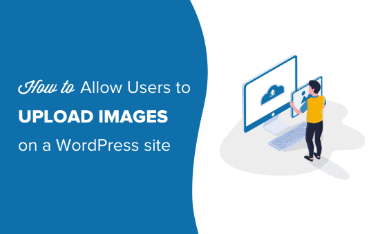 Come consentire agli utenti di caricare immagini su un sito WordPress