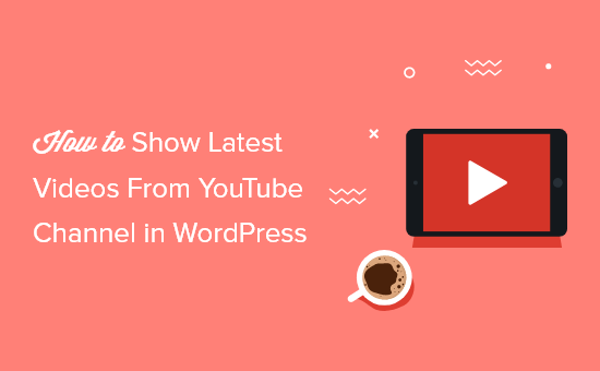 Come mostrare gli ultimi video dal canale YouTube in WordPress