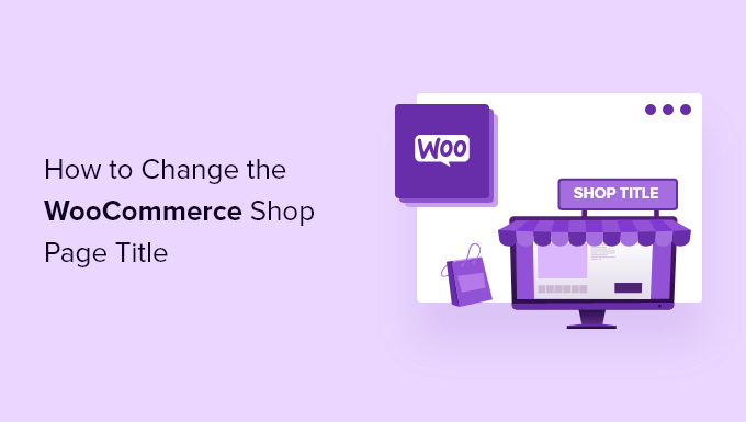Come modificare il titolo della pagina del negozio WooCommerce (semplice e veloce)
