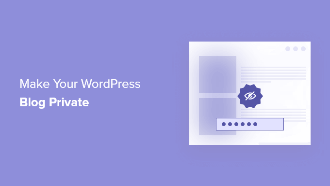 Come rendere il tuo blog WordPress completamente privato (3 modi)