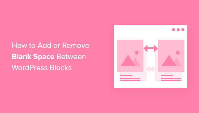 Come aggiungere o rimuovere uno spazio vuoto tra i blocchi di WordPress (4 modi)