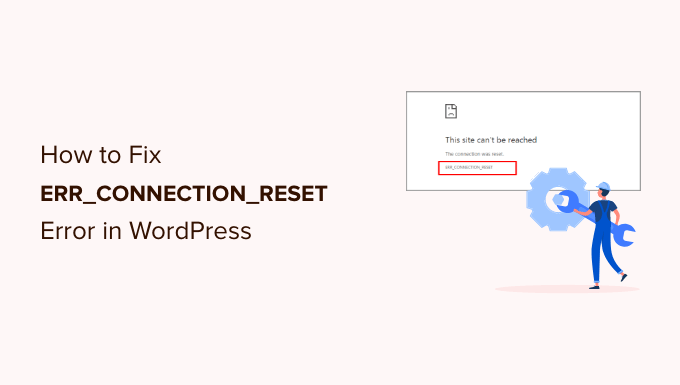 Come correggere l'errore ERR_CONNECTION_RESET in WordPress
