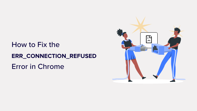 Come correggere l'errore ERR_CONNECTION_REFUSED in Chrome