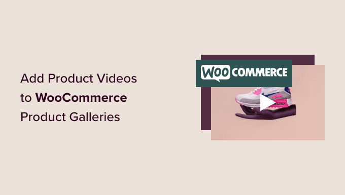Aggiunta di video di prodotti alla tua galleria WooCommerce