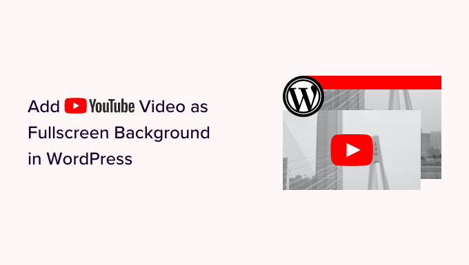 Come aggiungere video di YouTube come sfondo a schermo intero in WordPress