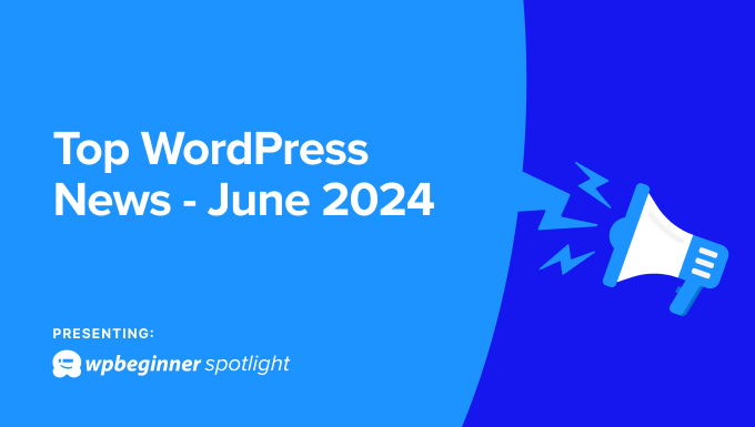 Le principali novità WordPress per giugno 2024 con WPBeginner Spotlight