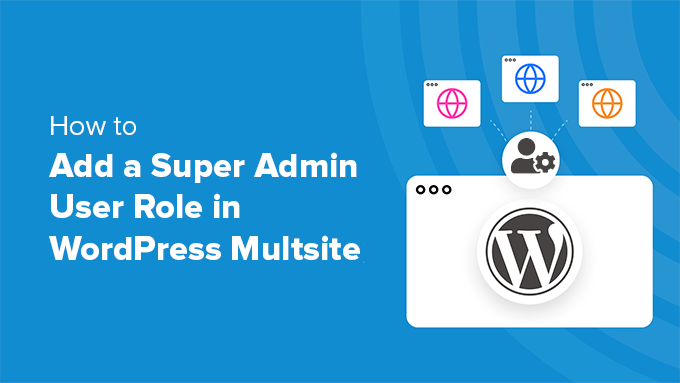 Aggiunta del ruolo utente super amministratore nel multisito di WordPress